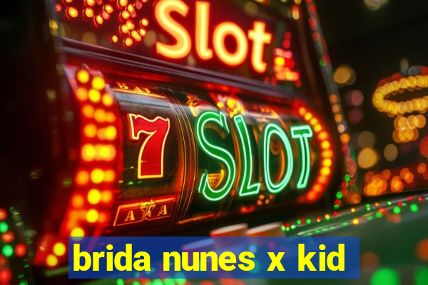 brida nunes x kid